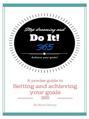 cover image of 365 Stop Dreaming and Do It a Precise Guide to Setting and Achieving Your Goals